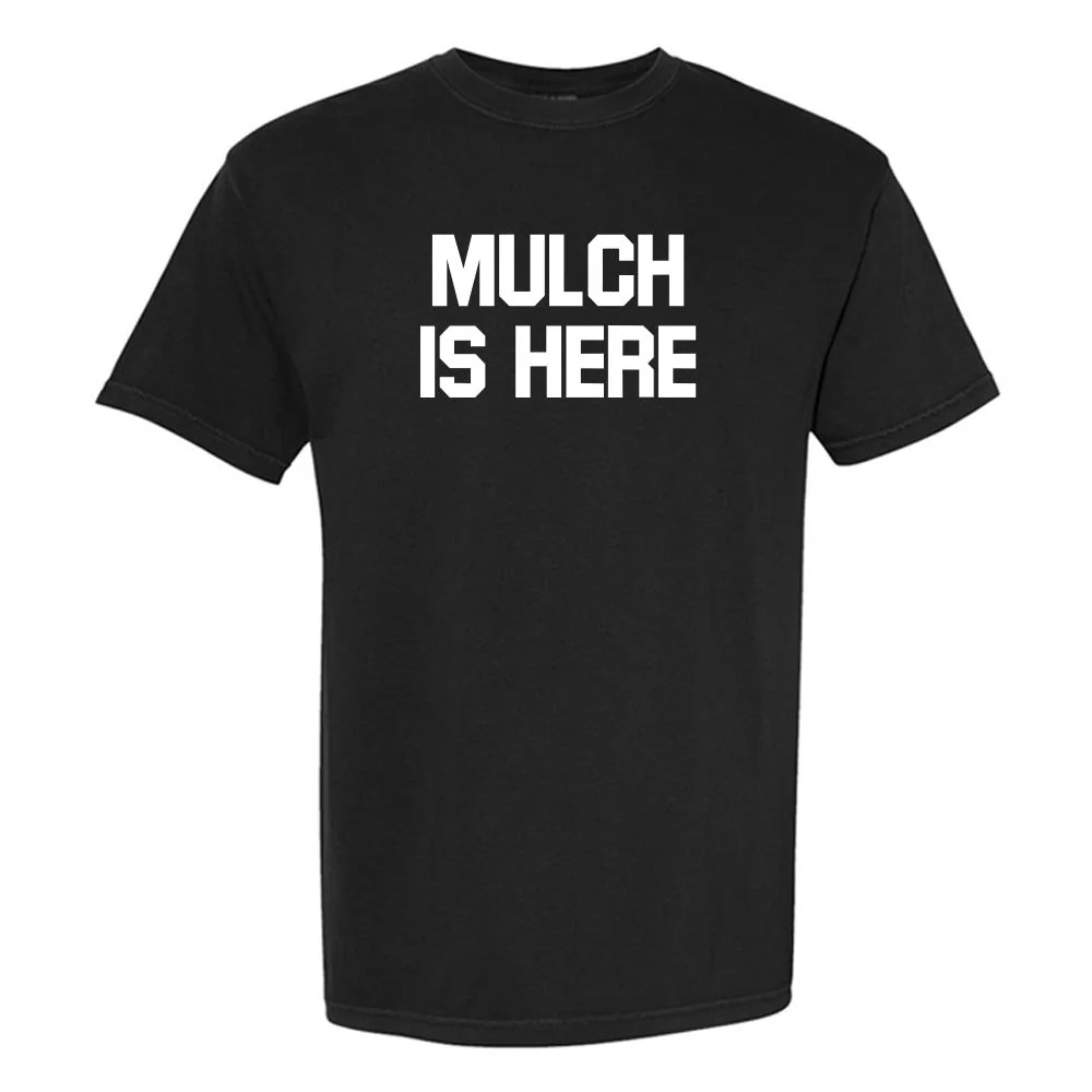 Mulch Is Here Tee